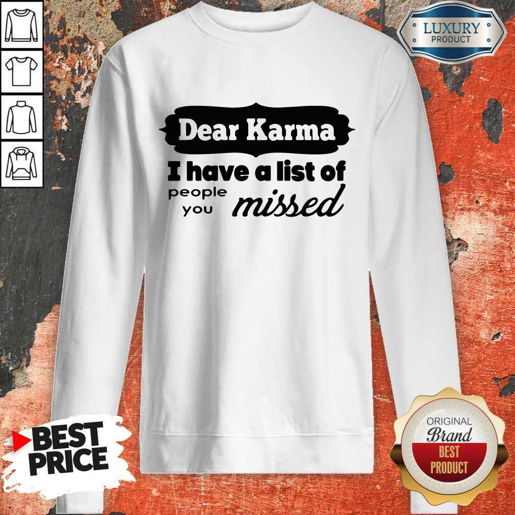 Dear Karma I Have A List Of People You Missed Shirt - Image 5
