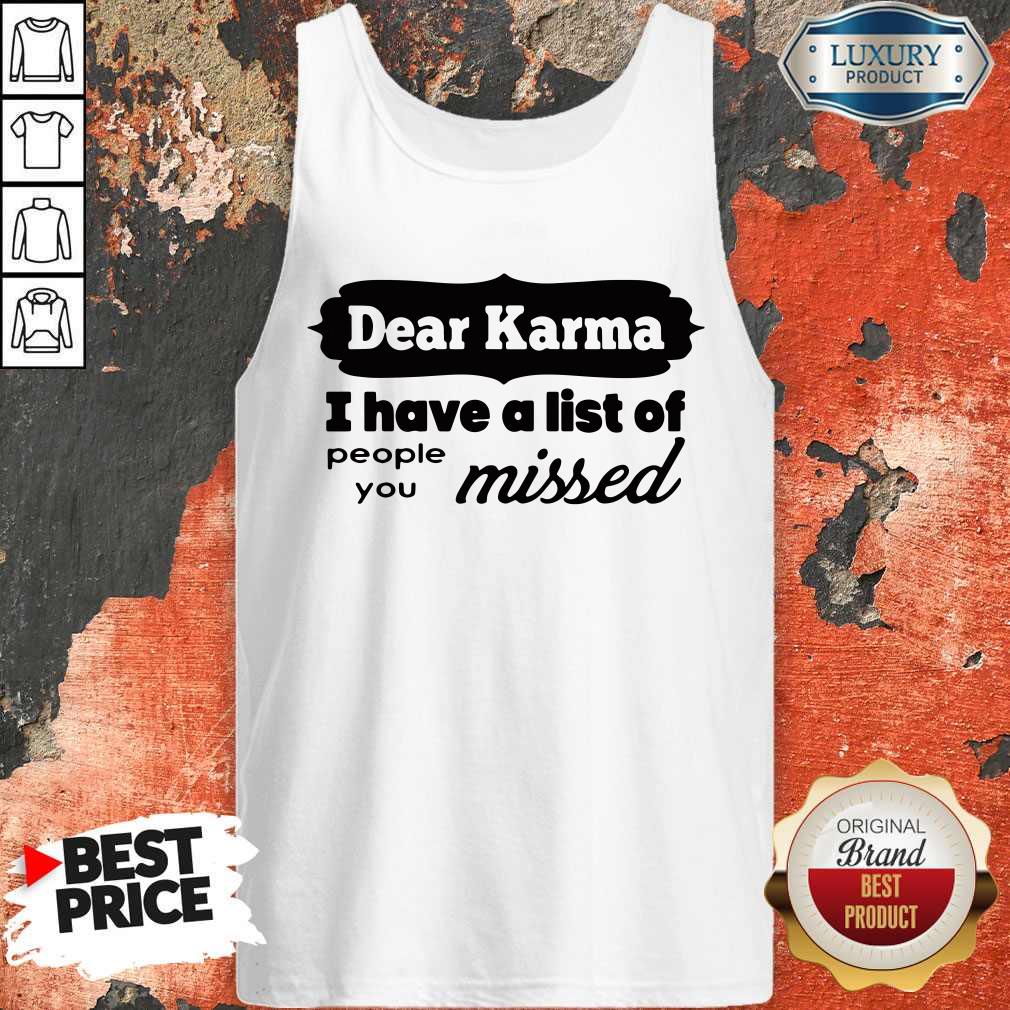 Dear Karma I Have A List Of People You Missed Shirt - Image 4