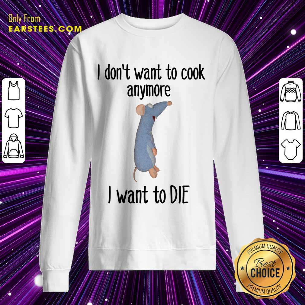 I Don't Want To Cook Anymore I Want To Die Shirt - Image 4