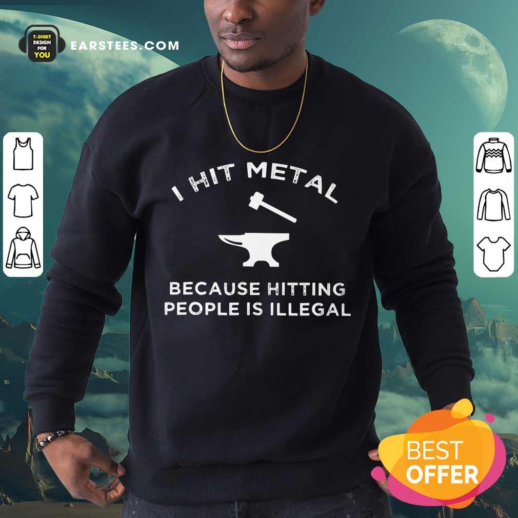 Top I Hit Metal Because Hitting People Is Illegal Blacksmith Shirt - Image 3