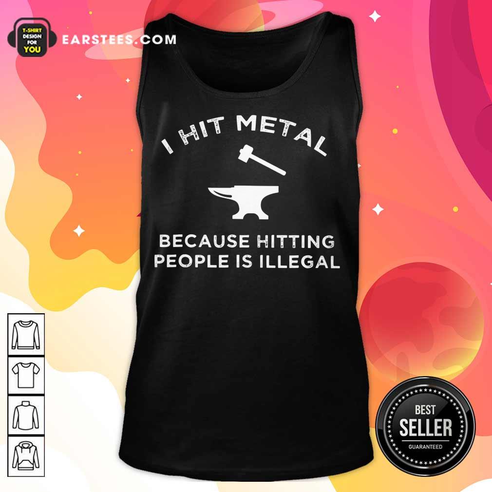 Top I Hit Metal Because Hitting People Is Illegal Blacksmith Shirt - Image 2