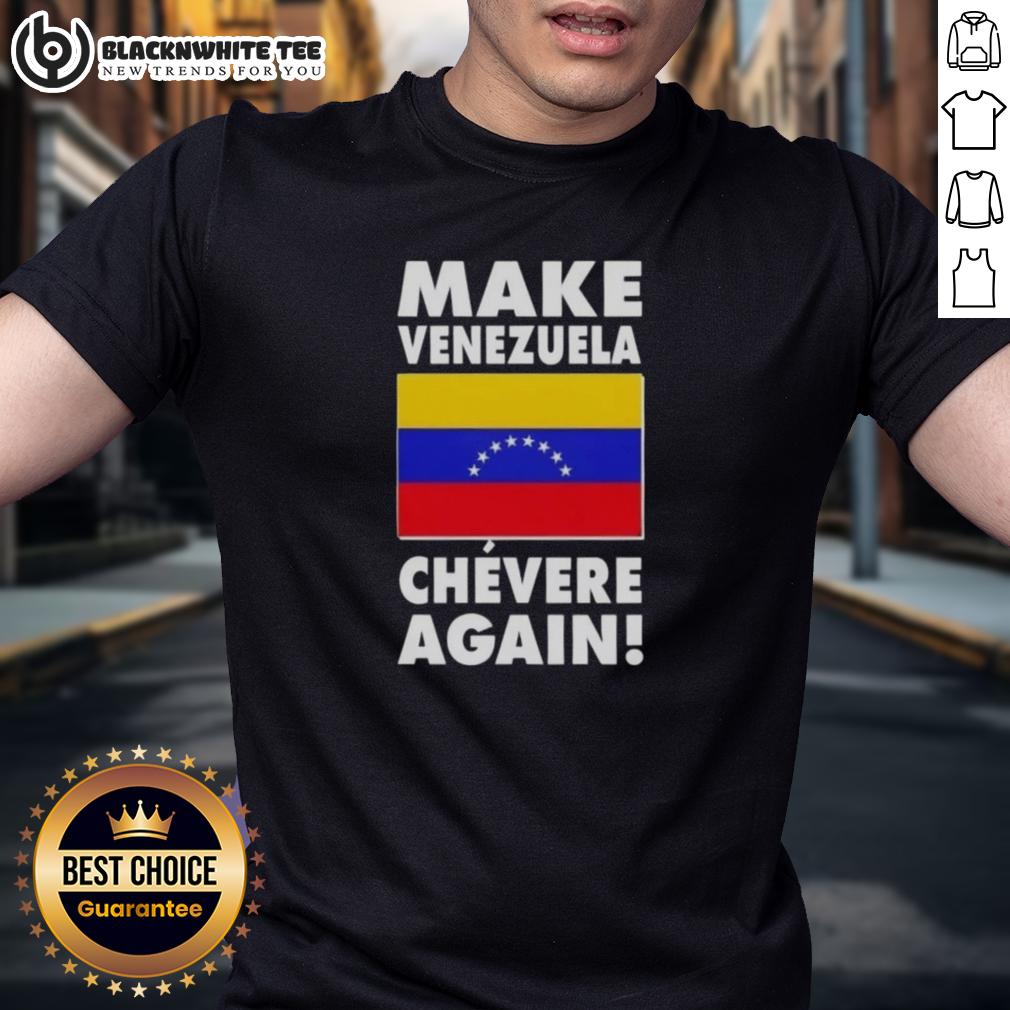 Original Make Venezuela Chevere Again Flag T-Shirt