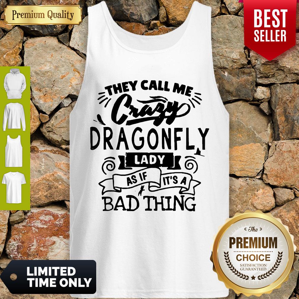 Nice They Call Me Crazy Dragonfly Lady As If It’s A Bad Thing Shirt - Image 4