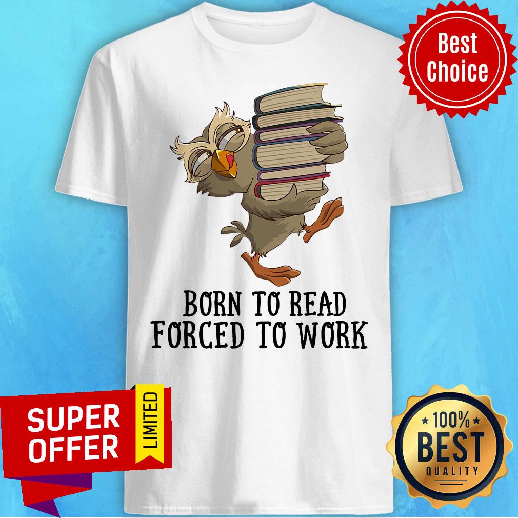 Official Born To Read Forced To Work Shirt