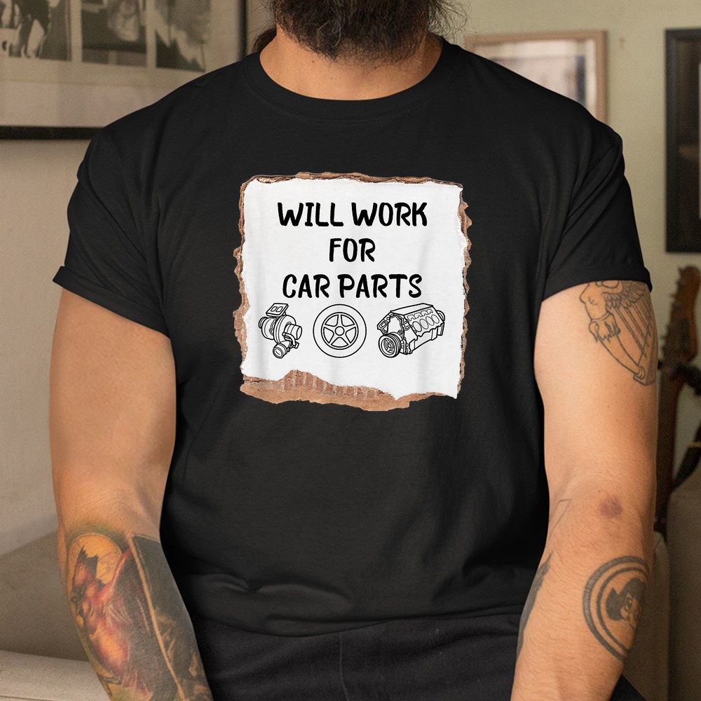 Will Work For Car Parts Car Enthusiast Muscle Car Shirt - Image 3