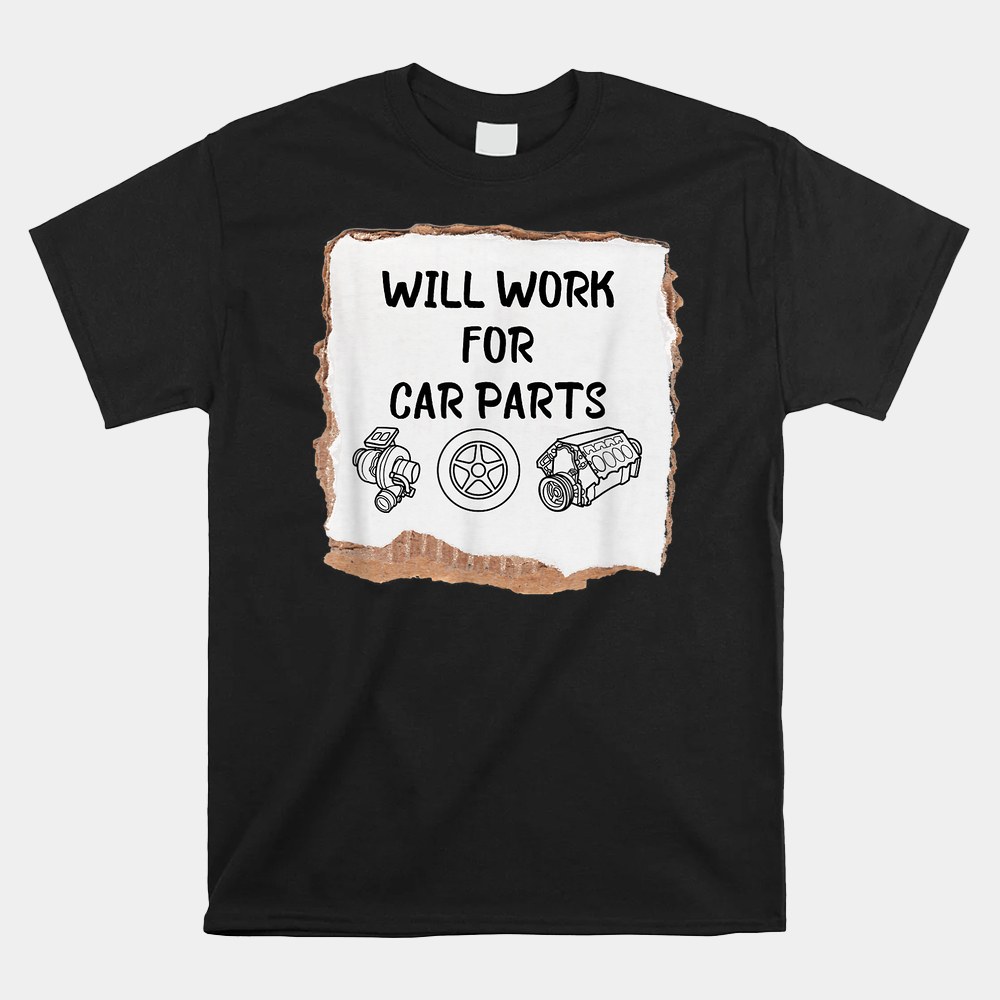 Will Work For Car Parts Car Enthusiast Muscle Car Shirt - Image 4