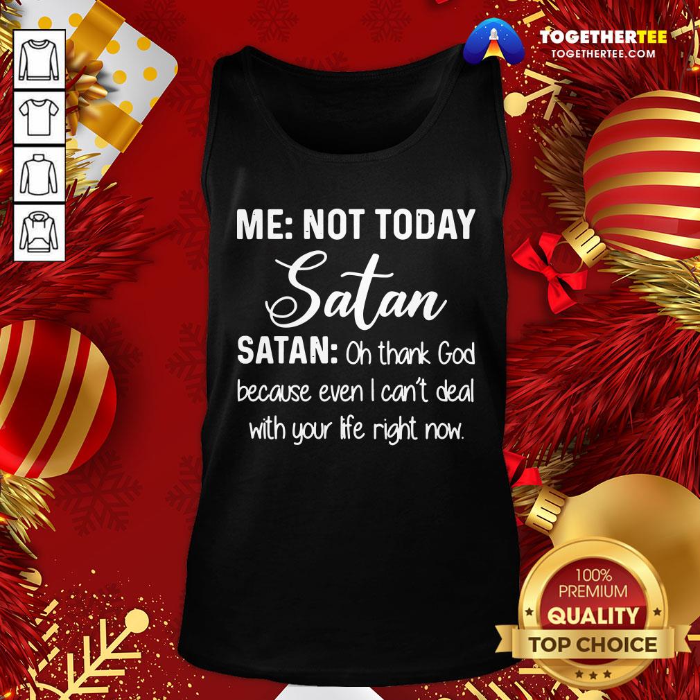 Good Me Not Today Satan Oh Thank God Because Even I Can’t Deal Quote Xmas Shirt - Image 3