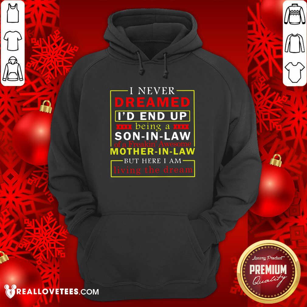 Hot I Never Dreamed I’d End Up Being A Son In Law Mother In Law Living The Dream Shirt - Image 4
