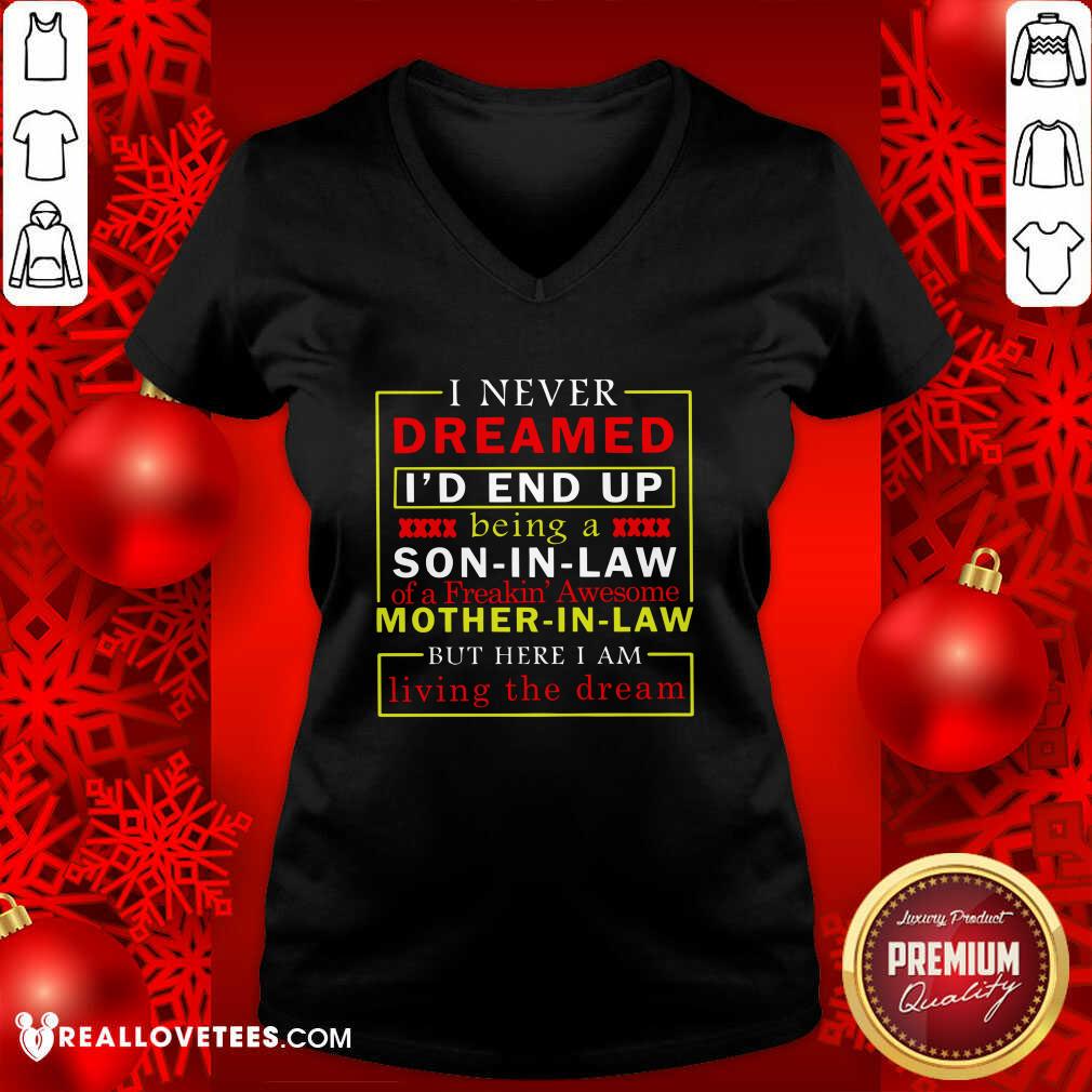 Hot I Never Dreamed I’d End Up Being A Son In Law Mother In Law Living The Dream Shirt - Image 5