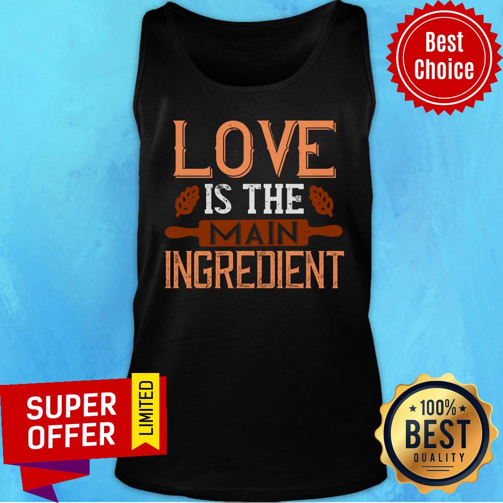 Official Love Is The Main Ingredient Shirt - Image 4
