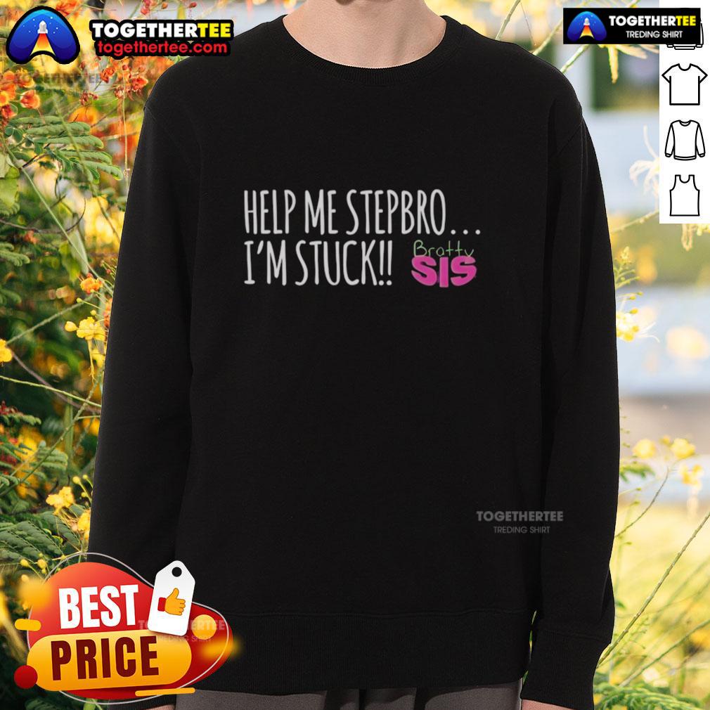 Good Help Me Stepbro I'm Stuck Bratty Sis T-Shirt - Image 5