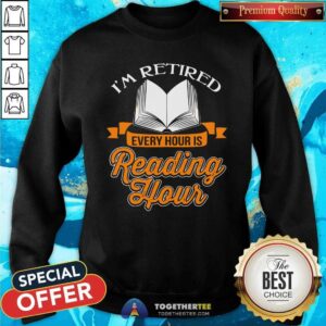 Alternative view of Cool Book I Am Retired Every Hour Is Reading Hour Shirt