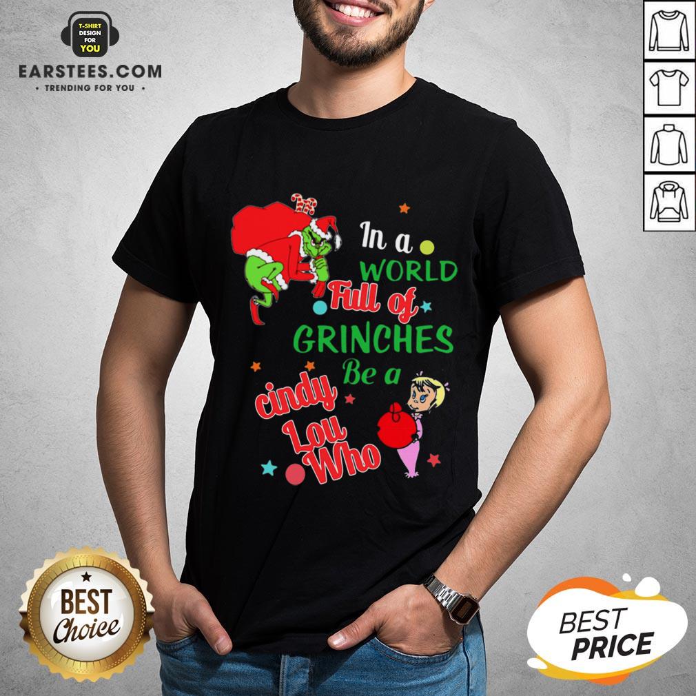 Original In A World Full Of Grinches Be A Cindy Lou Who Shirt