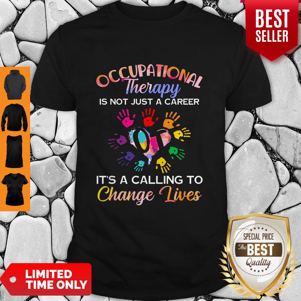 Nice Occupational Therapy It’s Calling To Change Lives Shirt