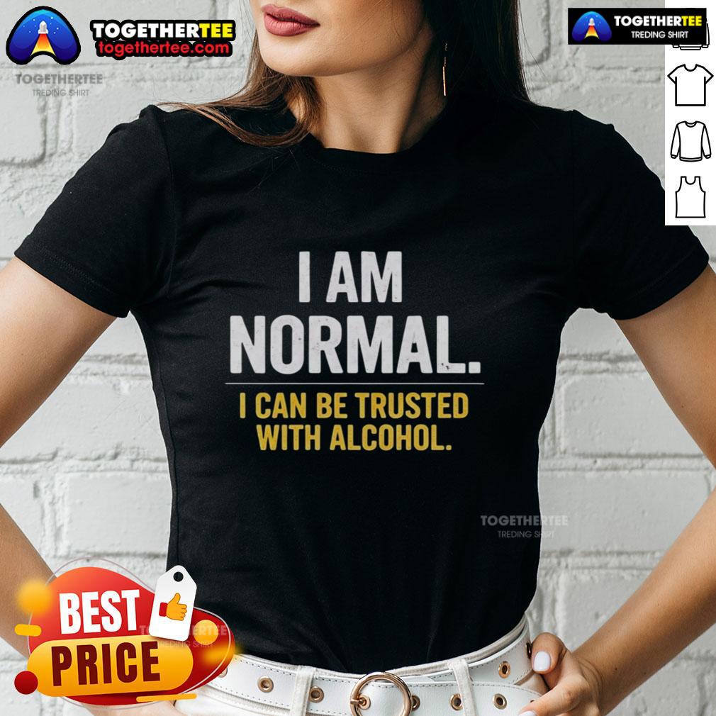 Premium I Am Normal I Can Be Trusted With Alcohol T-Shirt - Image 3