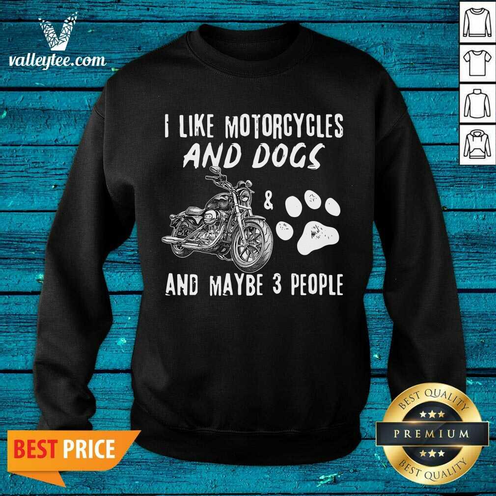 Hot I Like Motorcycles And Dogs And Maybe 3 People Shirt - Image 2