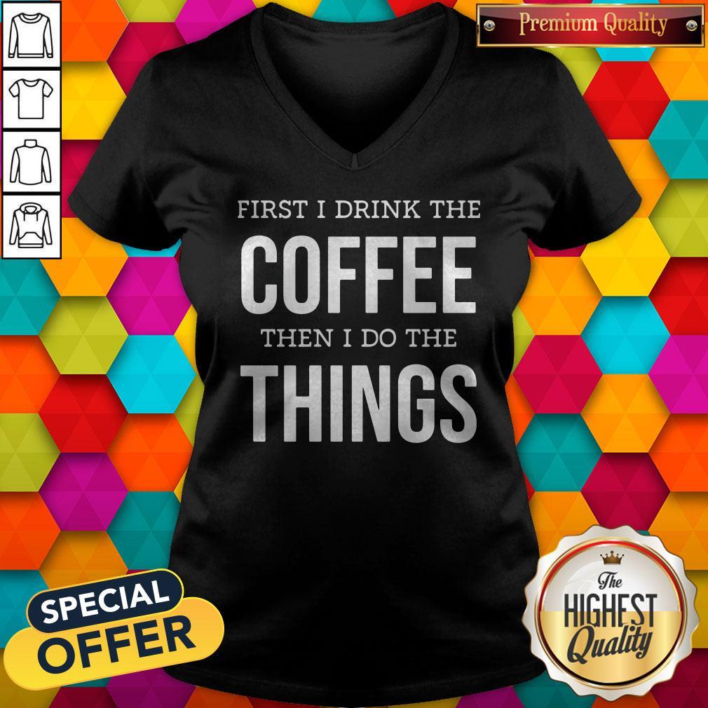 Top First I Drink The Coffee Then I Do The Things Shirt - Image 2