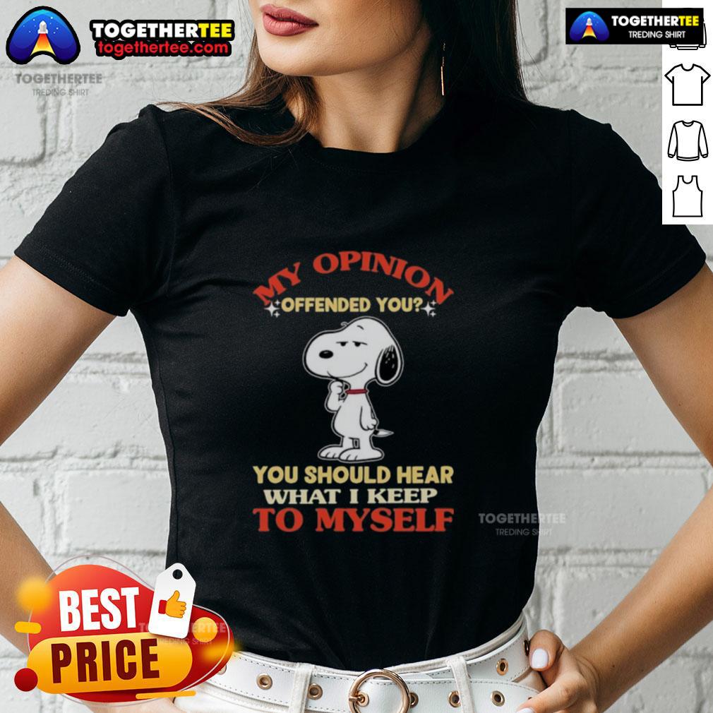 Top Snoopy My Opinion Offended You You Should Hear What I Keep To Myself T-Shirt - Image 3