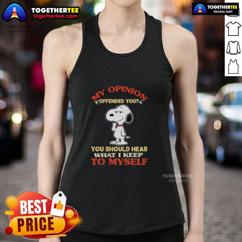 Top Snoopy My Opinion Offended You You Should Hear What I Keep To Myself T-Shirt - Image 4