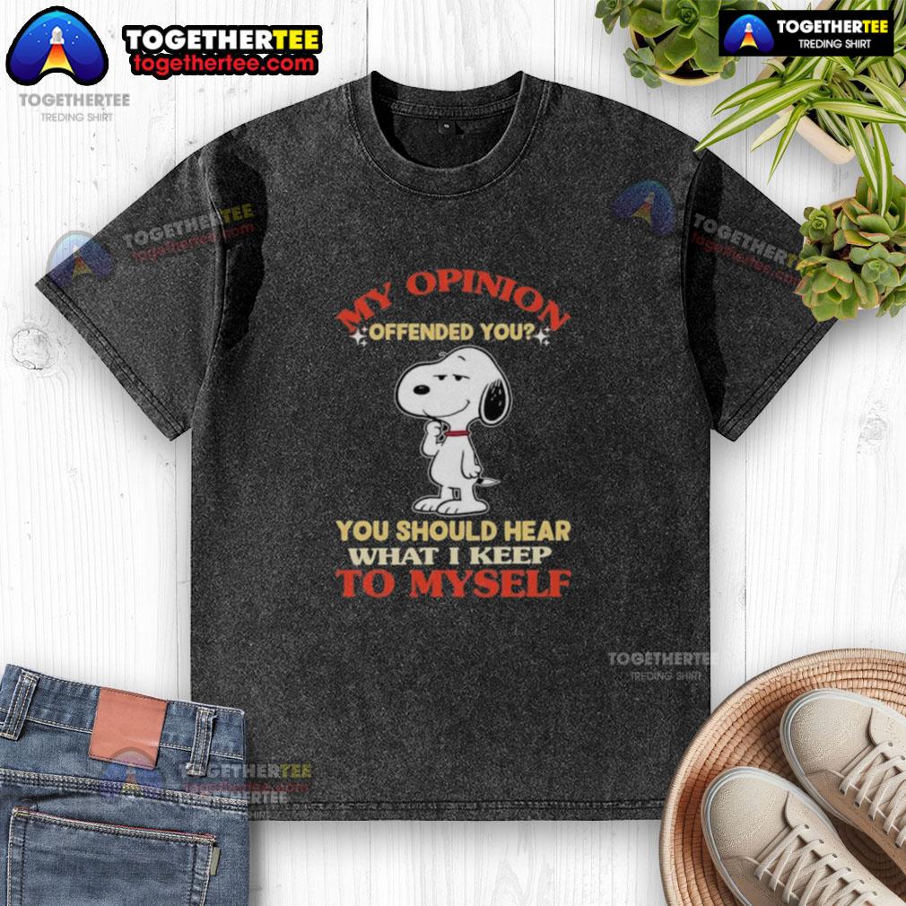 Top Snoopy My Opinion Offended You You Should Hear What I Keep To Myself T-Shirt - Image 6