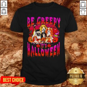 Nice Dogs Be Creepy It’s Halloween Shirt