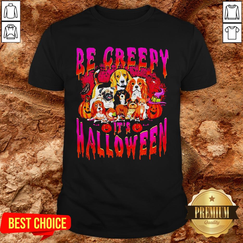 Nice Dogs Be Creepy It’s Halloween Shirt