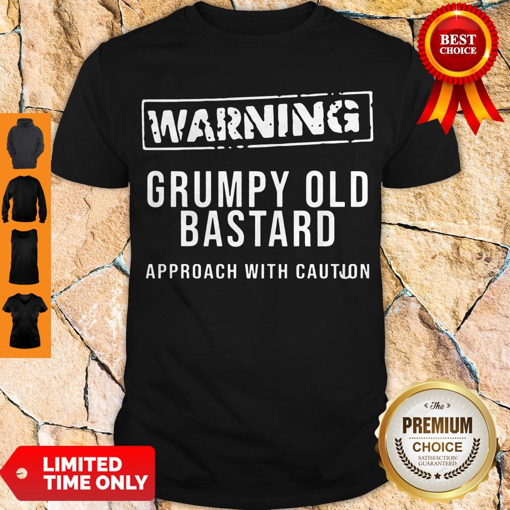 Nice Grumpy Old Bastard Approach With Caution Shirt