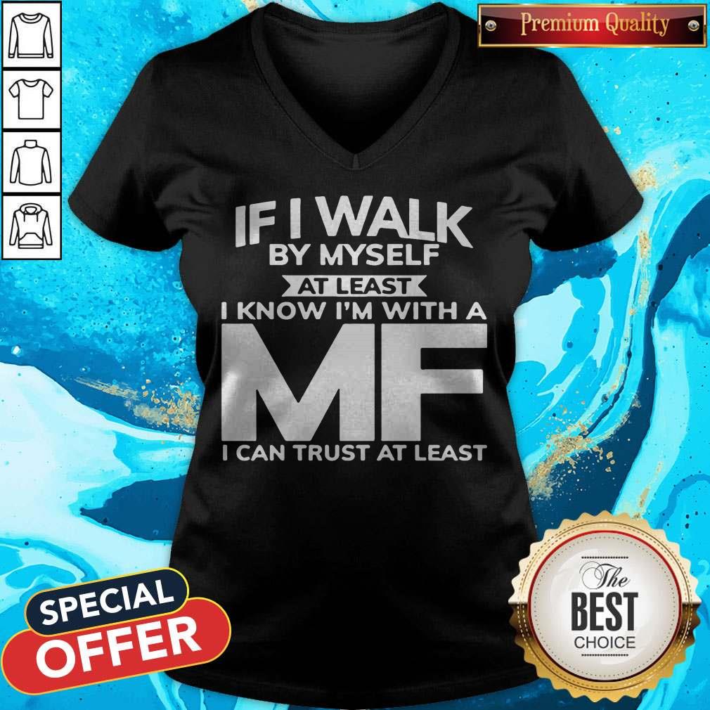 If I Walk By Myself At Least I Know I'm With A MF I Can Trust At Least Shirt - Image 3