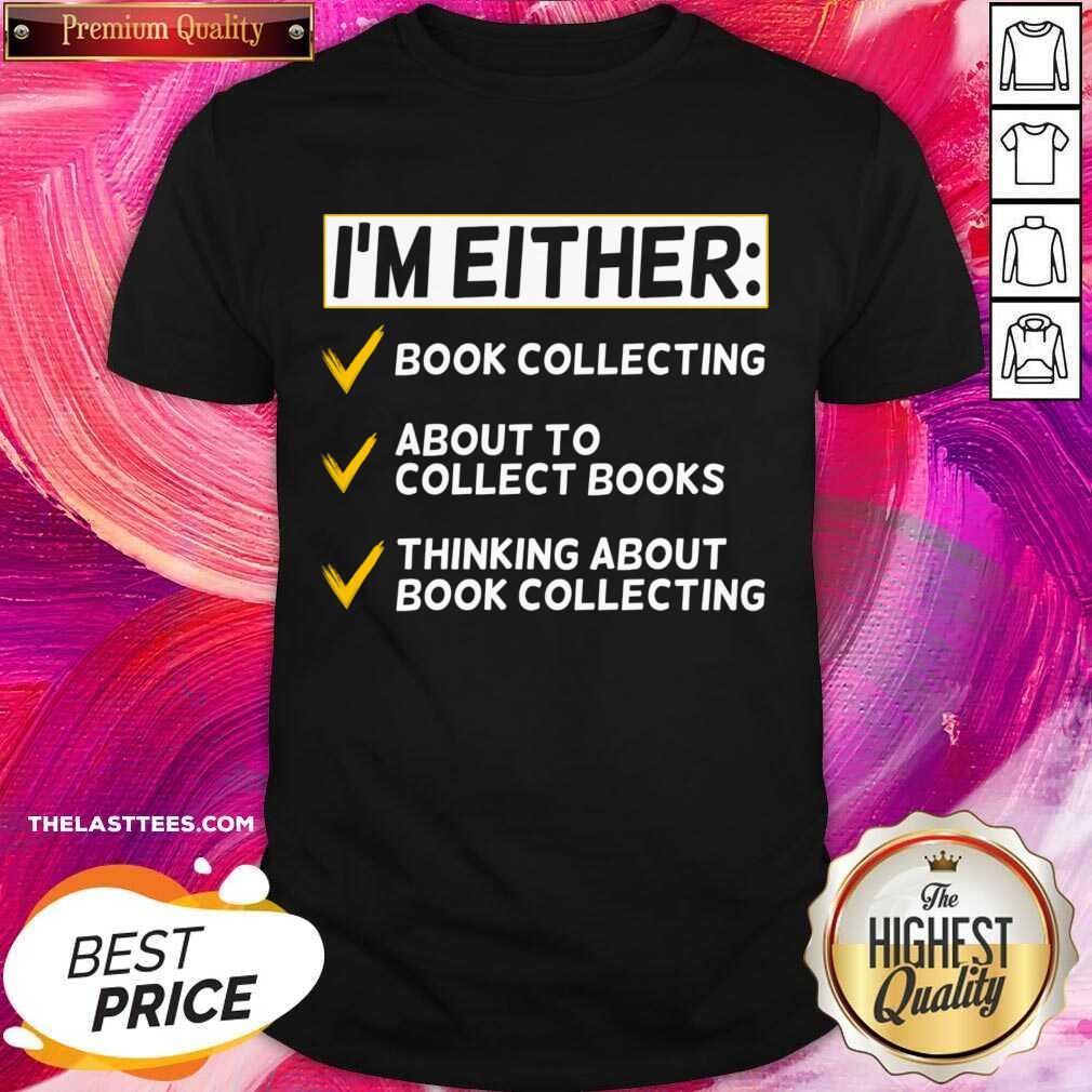 I'm Either Book Collection About To Collect Book Shirt