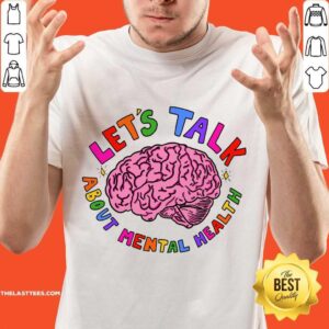 Let's Talk About Mental Health Brain Shirt