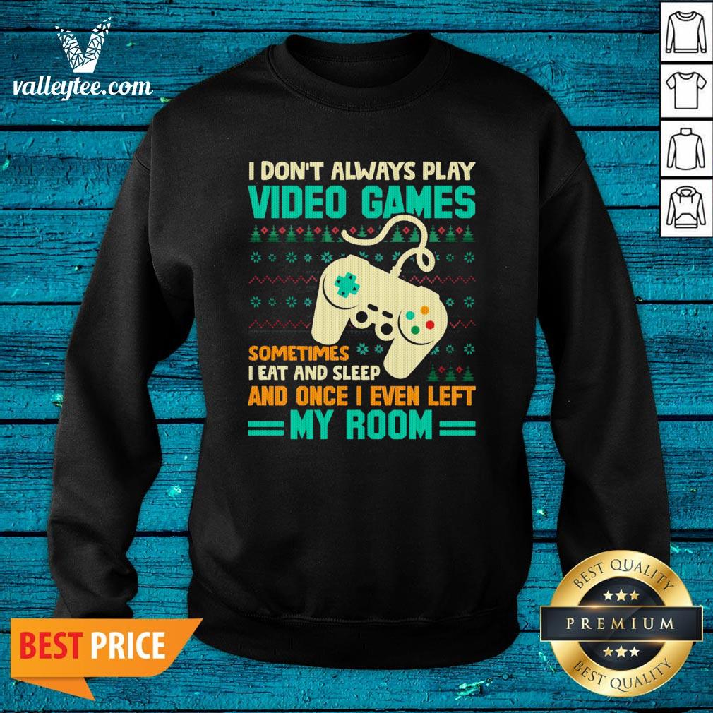 Lovely I Don’t Always Play Video Games Meme Ugly Christmas Shirt - Image 4