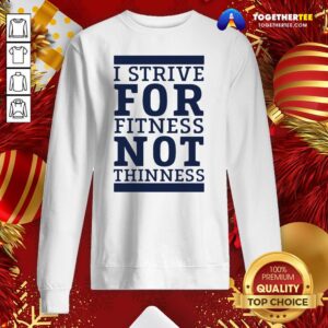 Alternative view of Official I Strive For Fitness Not Thinness Shirt