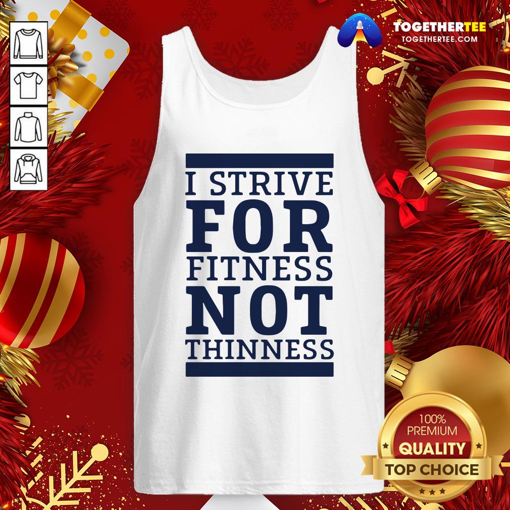 Official I Strive For Fitness Not Thinness Shirt - Image 4
