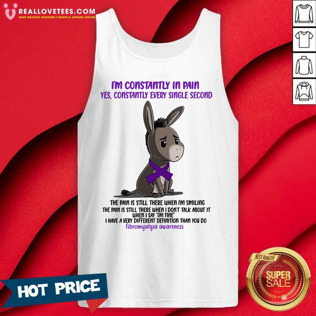 Fibromyalgia I'M Constantly In Pain Yes Constantly Every Single Second Shirt - Image 4