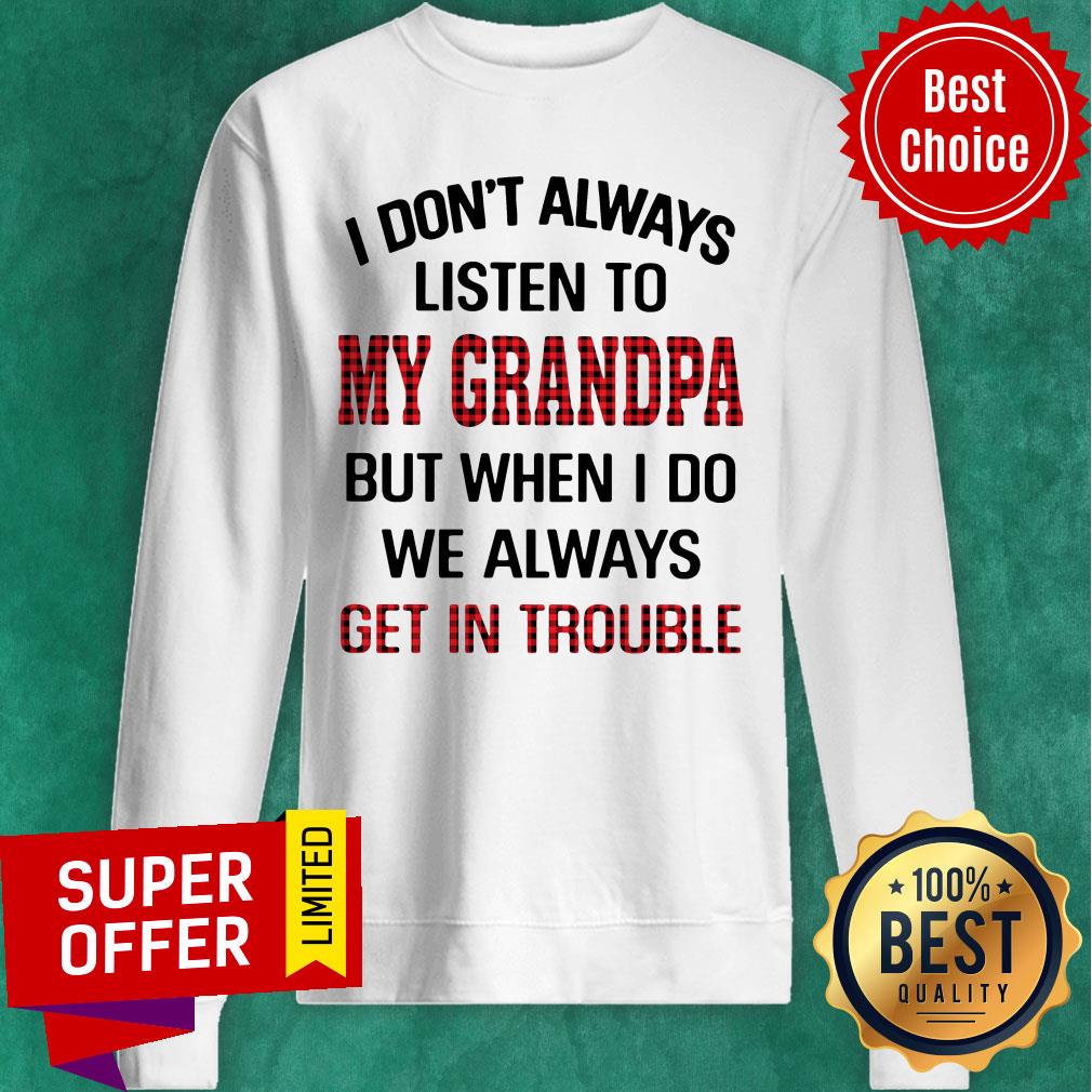 I Don't Always Listen To My Grandpa But When I Do We Always Get Introuble Shirt - Image 5