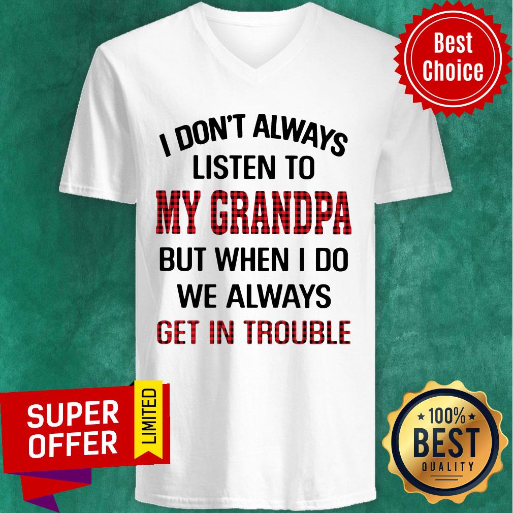 I Don't Always Listen To My Grandpa But When I Do We Always Get Introuble Shirt - Image 3