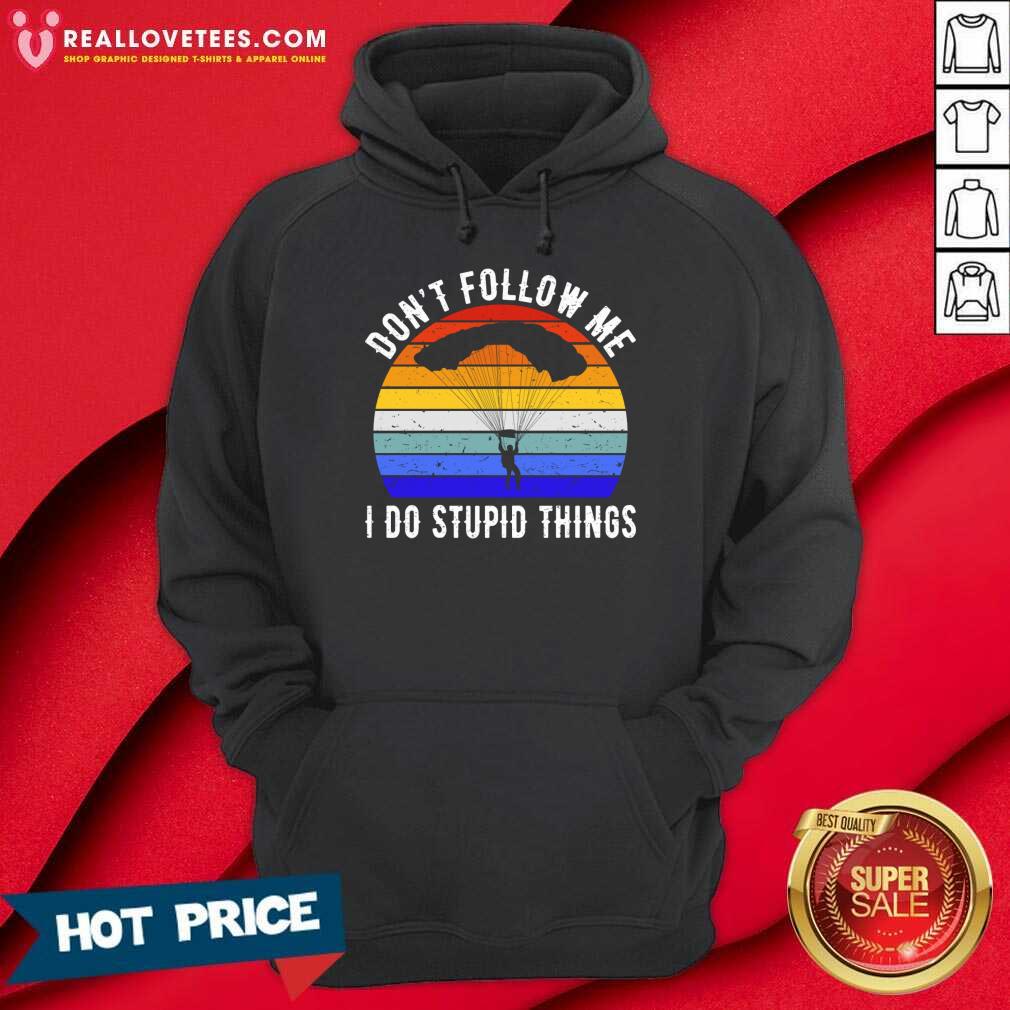 Don't Follow Me I Do Stupid Things Shirt - Image 4