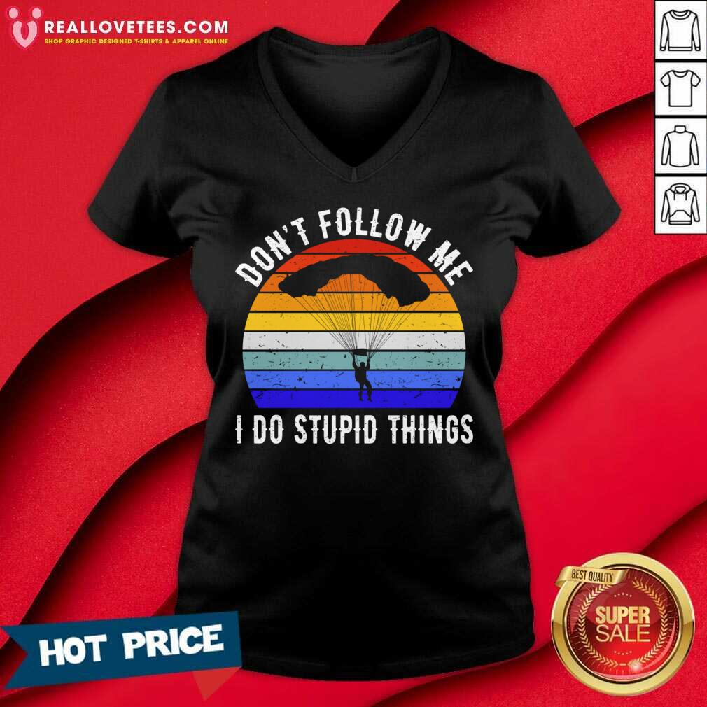 Don't Follow Me I Do Stupid Things Shirt - Image 5