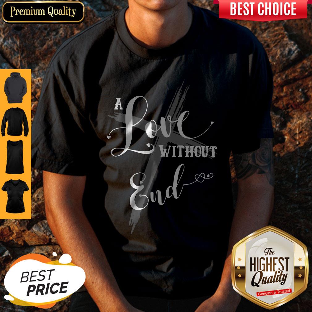 Funny A Love Without End Shirt