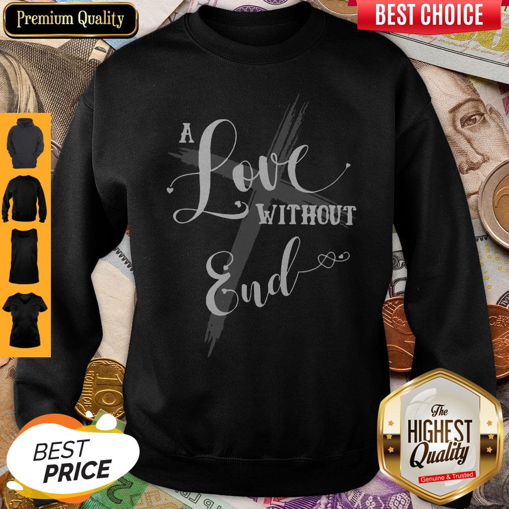 Funny A Love Without End Shirt - Image 5