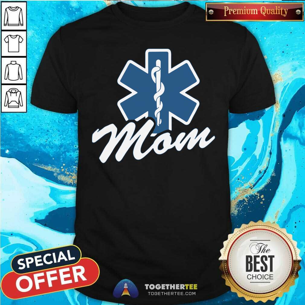 Good Emt Paramedic Mom My Son Daughter Is An Emt Shirt