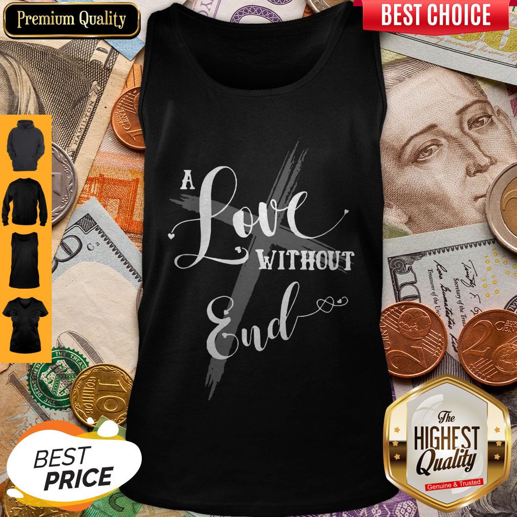 Funny A Love Without End Shirt - Image 2