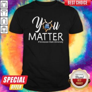 You Matter Tennessee State University Heart Black Lives Matters Shirt