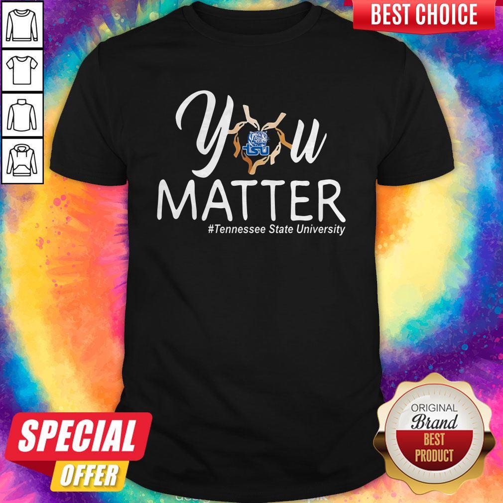 You Matter Tennessee State University Heart Black Lives Matters Shirt