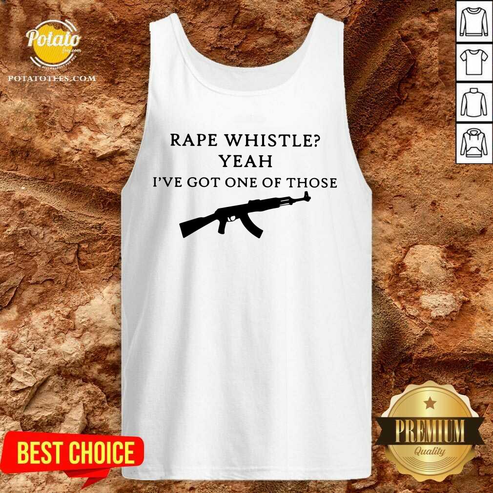 Rape Whistle Yeah I'Ve Got One Of Those Shirt - Image 4