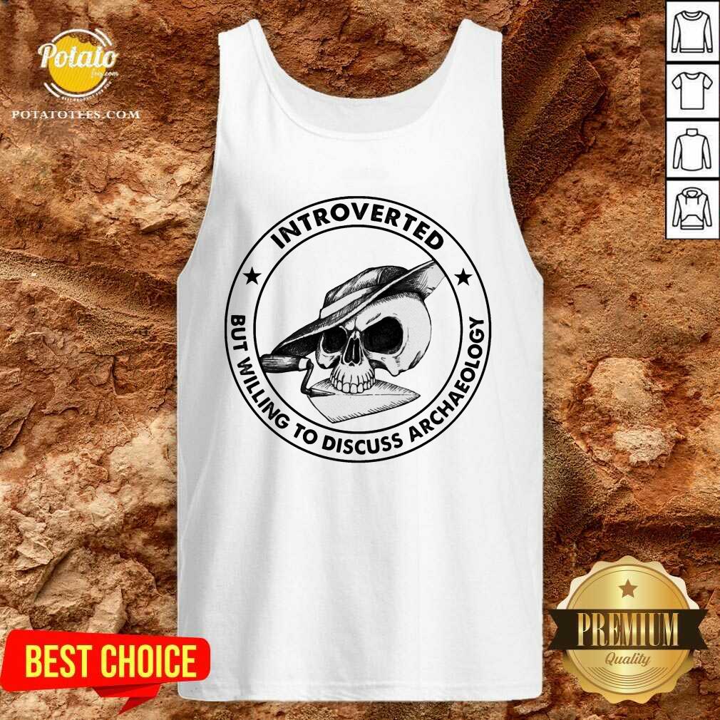 Skull Introverted But Willing To Discuss Archaeology Shirt - Image 4