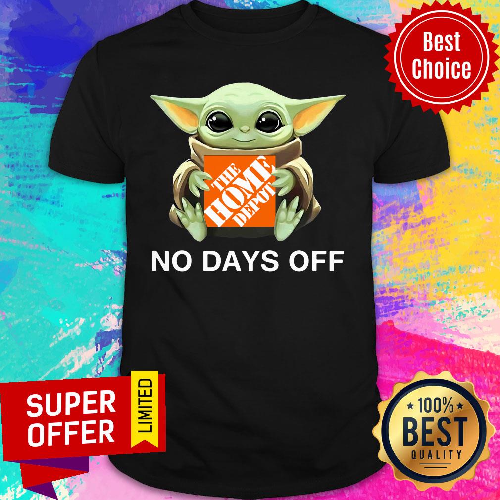 Baby Yoda The Home Depot No Days Off Shirt