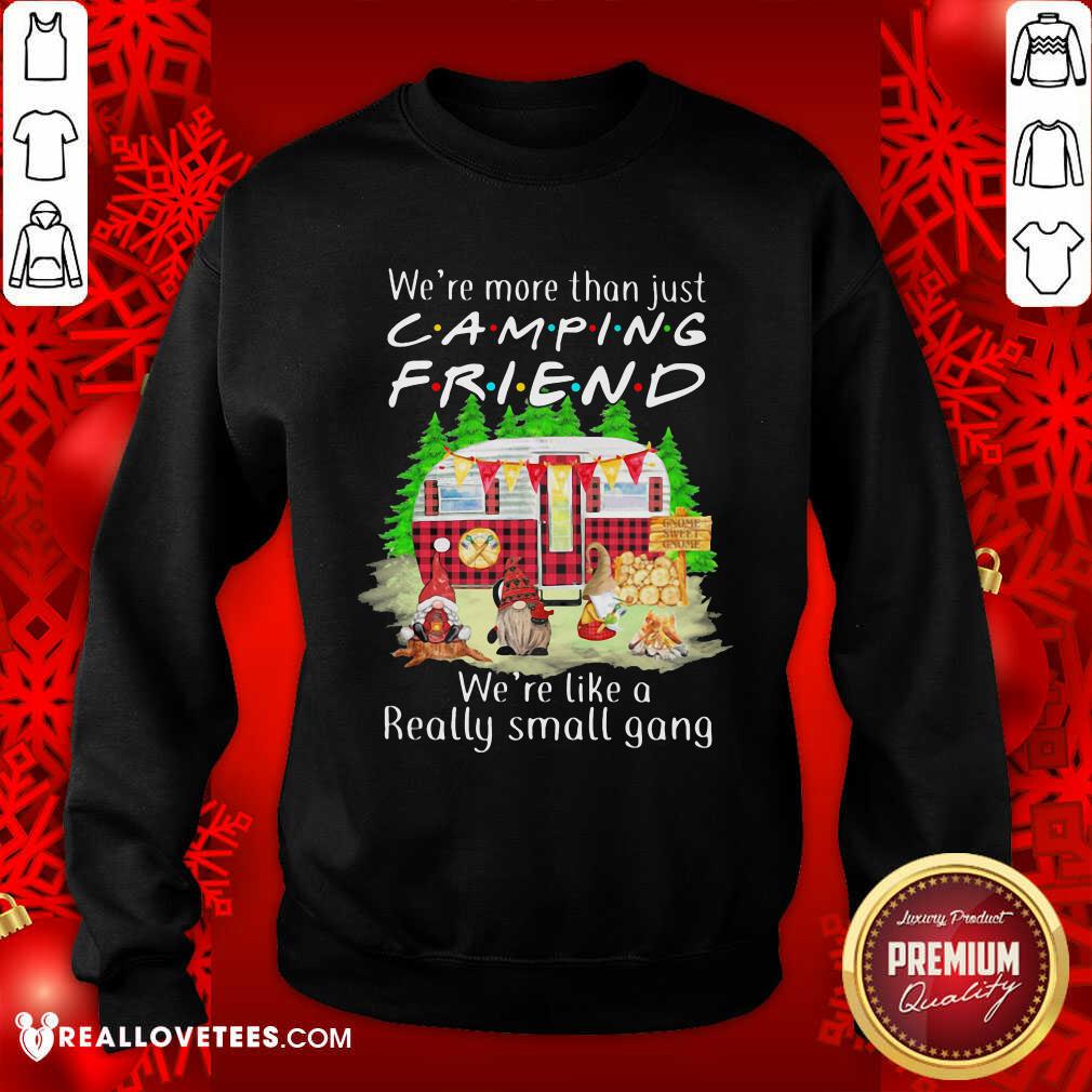 Pro We’re More Than Just Camping Friend We’re Like A Really Small Gang Gnome Xmas Shirt - Image 3