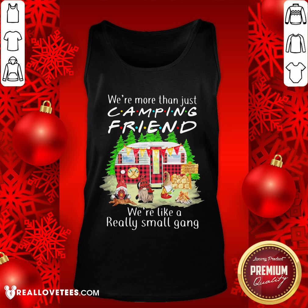 Pro We’re More Than Just Camping Friend We’re Like A Really Small Gang Gnome Xmas Shirt - Image 2