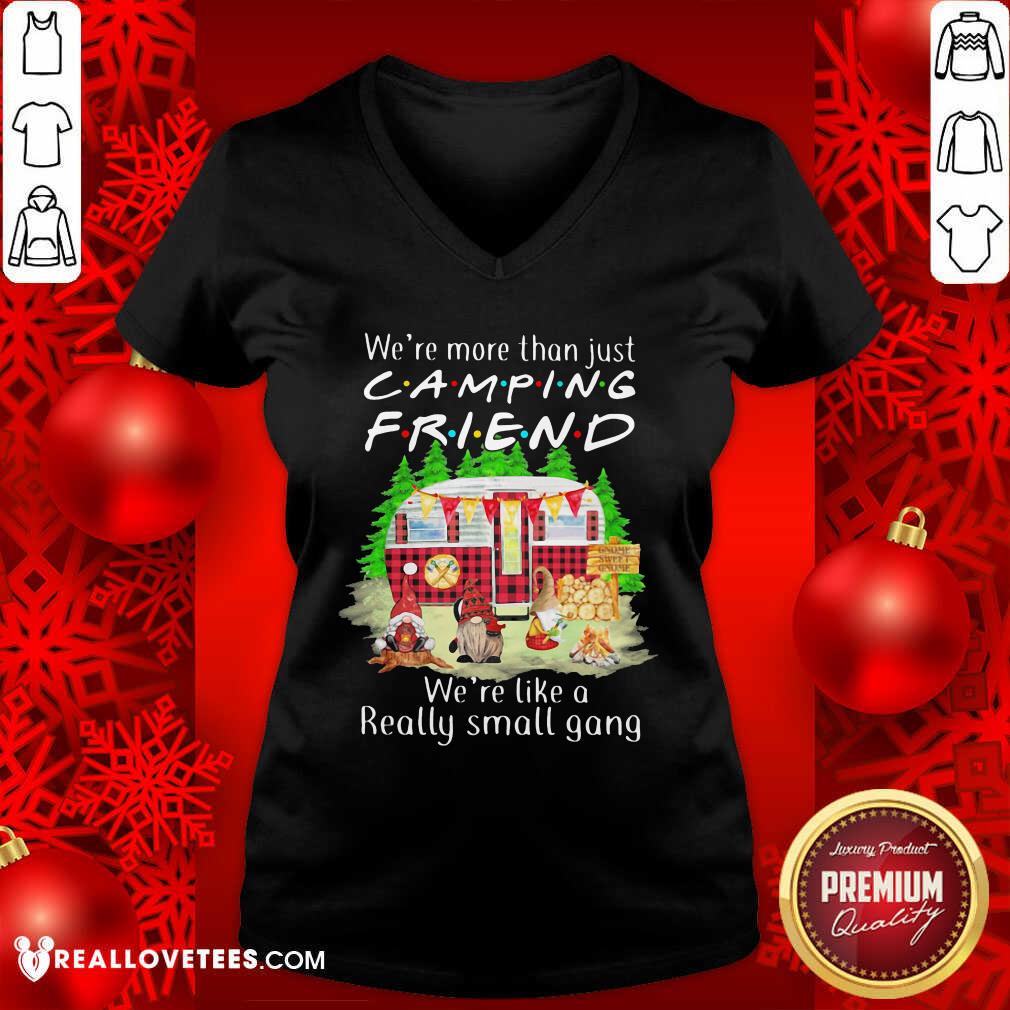 Pro We’re More Than Just Camping Friend We’re Like A Really Small Gang Gnome Xmas Shirt - Image 5
